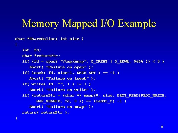 Memory Mapped I/O Example char *Share. Malloc( int size ) { int fd; char