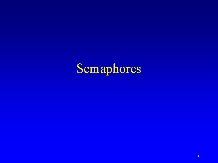Semaphores 9 