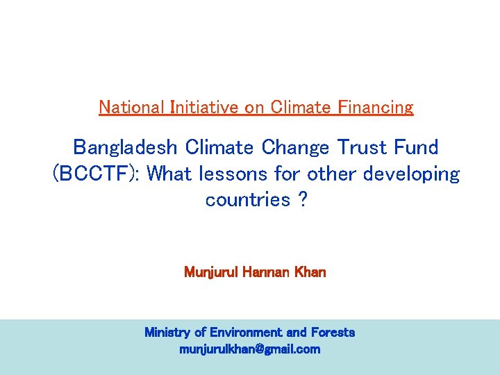 National Initiative on Climate Financing Bangladesh Climate Change Trust Fund (BCCTF): What lessons for