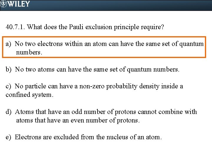 40. 7. 1. What does the Pauli exclusion principle require? a) No two electrons