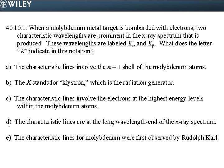 40. 1. When a molybdenum metal target is bombarded with electrons, two characteristic wavelengths