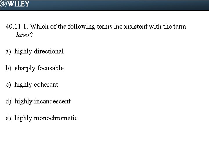 40. 11. 1. Which of the following terms inconsistent with the term laser? a)