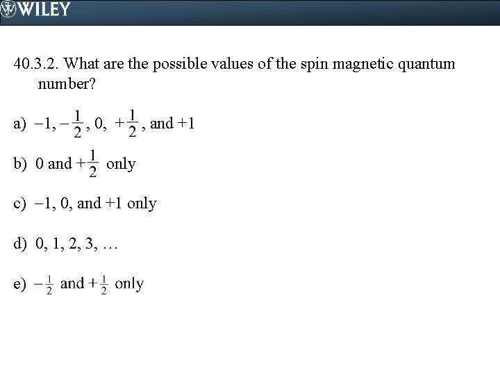 40. 3. 2. What are the possible values of the spin magnetic quantum number?