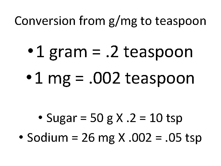 Conversion from g/mg to teaspoon • 1 gram =. 2 teaspoon • 1 mg