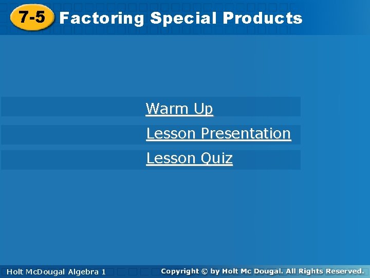 7 -5 Factoring. Special. Products Warm Up Lesson Presentation Lesson Quiz Holt Mc. Dougal