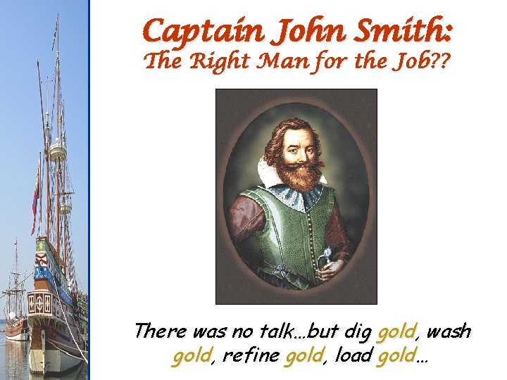 Captain John Smith: The Right Man for the Job? ? There was no talk…but