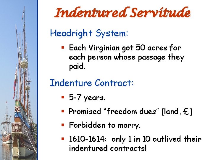 Indentured Servitude Headright System: § Each Virginian got 50 acres for each person whose