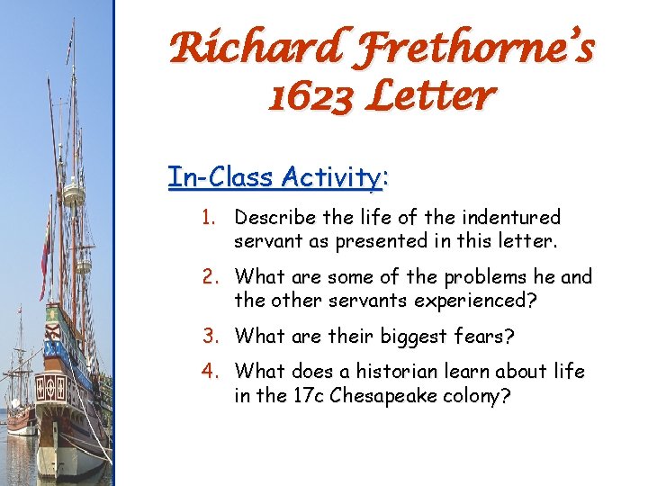 Richard Frethorne’s 1623 Letter In-Class Activity: 1. Describe the life of the indentured servant