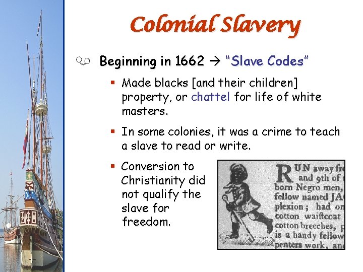 Colonial Slavery Beginning in 1662 “Slave Codes” § Made blacks [and their children] property,