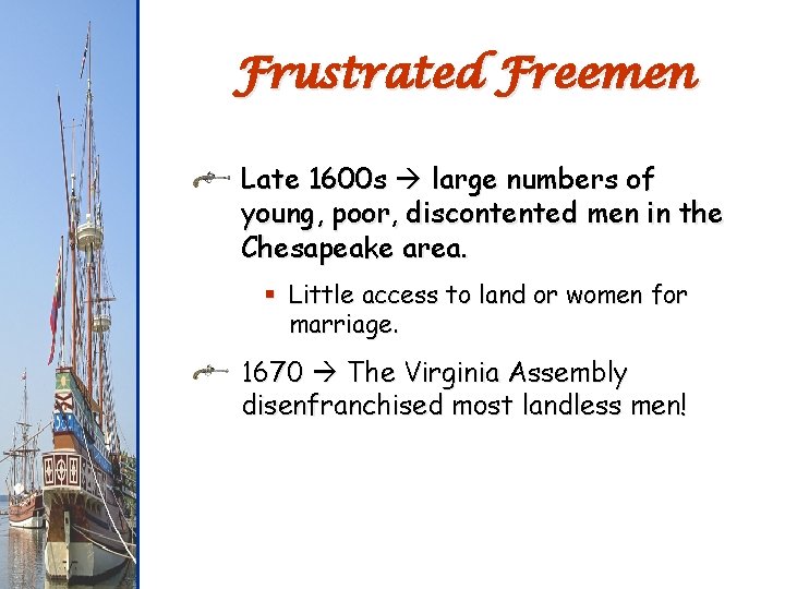 Frustrated Freemen Late 1600 s large numbers of young, poor, discontented men in the