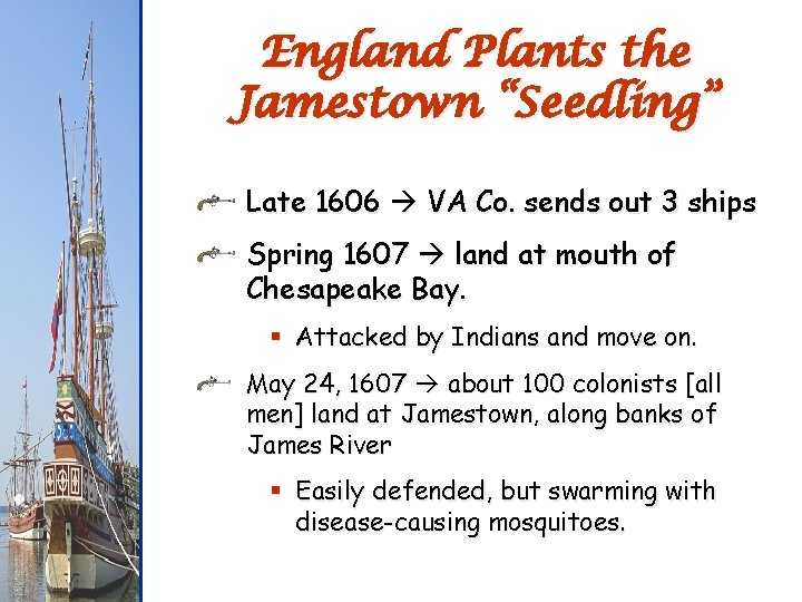 England Plants the Jamestown “Seedling” Late 1606 VA Co. sends out 3 ships Spring