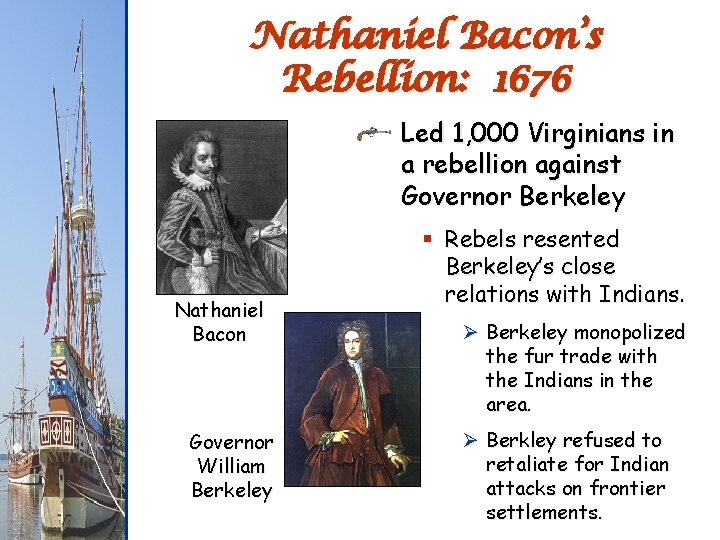 Nathaniel Bacon’s Rebellion: 1676 Led 1, 000 Virginians in a rebellion against Governor Berkeley