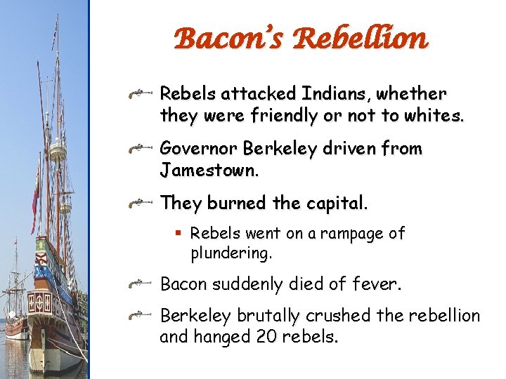 Bacon’s Rebellion Rebels attacked Indians, whether they were friendly or not to whites. Governor