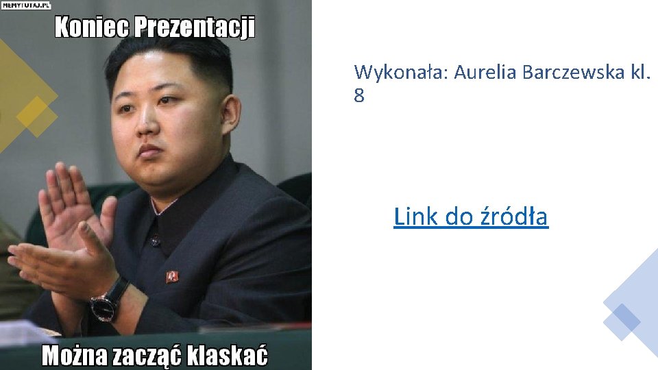 Wykonała: Aurelia Barczewska kl. 8 Link do źródła 