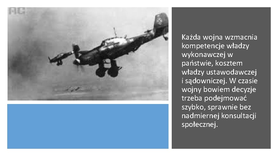 Każda wojna wzmacnia kompetencje władzy wykonawczej w państwie, kosztem władzy ustawodawczej i sądowniczej. W