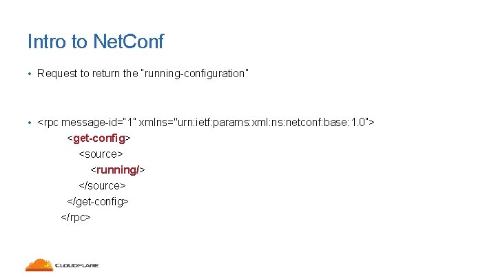 Intro to Net. Conf • Request to return the “running-configuration” • <rpc message-id=“ 1”