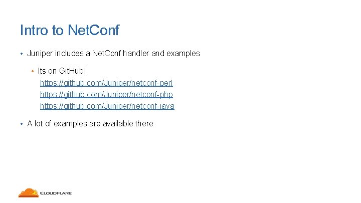Intro to Net. Conf • Juniper includes a Net. Conf handler and examples •