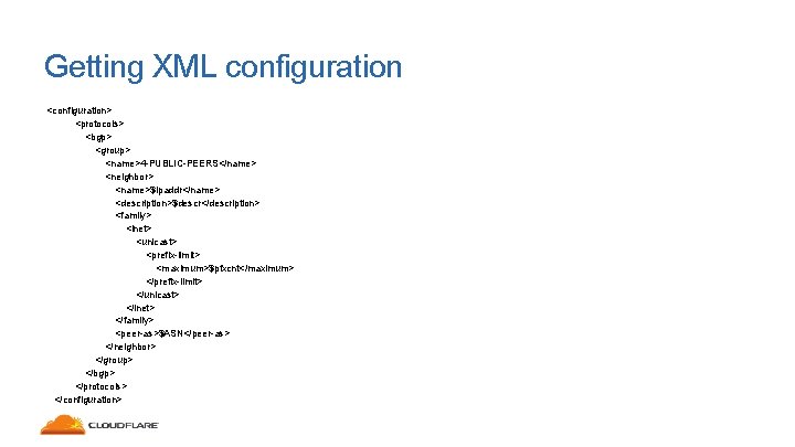 Getting XML configuration <configuration> <protocols> <bgp> <group> <name>4 -PUBLIC-PEERS</name> <neighbor> <name>$ipaddr</name> <description>$descr</description> <family> <inet>