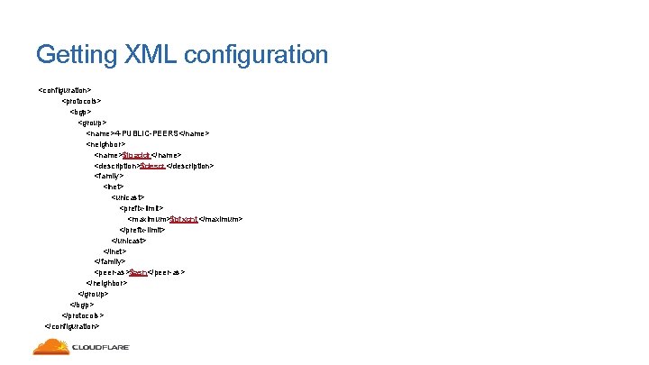 Getting XML configuration <configuration> <protocols> <bgp> <group> <name>4 -PUBLIC-PEERS</name> <neighbor> <name>$ipaddr</name> <description>$descr</description> <family> <inet>