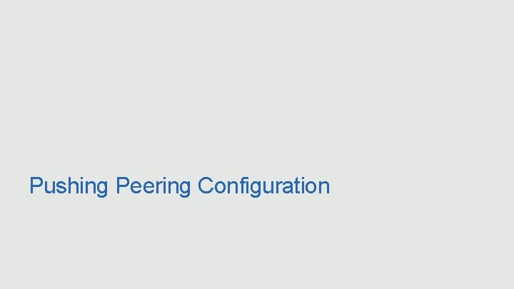 Pushing Peering Configuration 