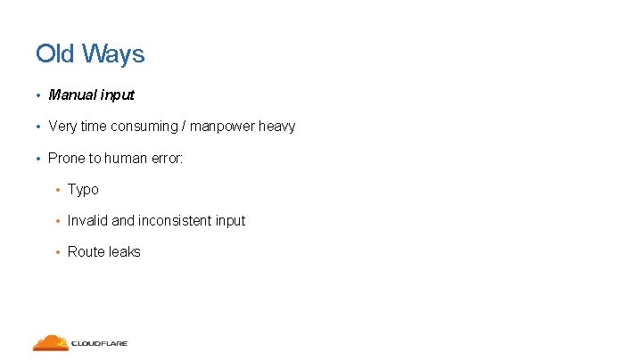 Old Ways • Manual input • Very time consuming / manpower heavy • Prone