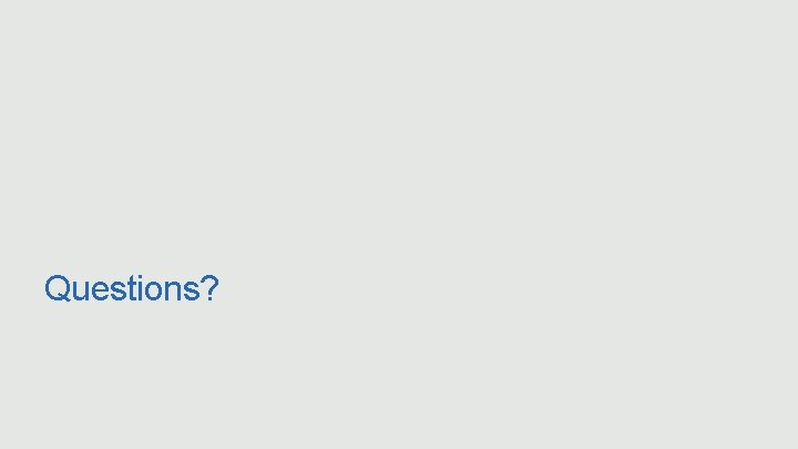 Questions? 