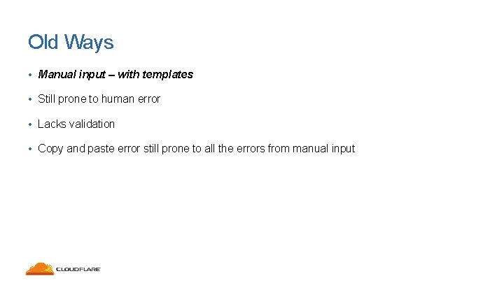 Old Ways • Manual input – with templates • Still prone to human error