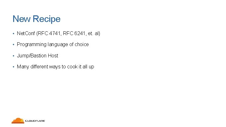New Recipe • Net. Conf (RFC 4741, RFC 6241, et. al) • Programming language