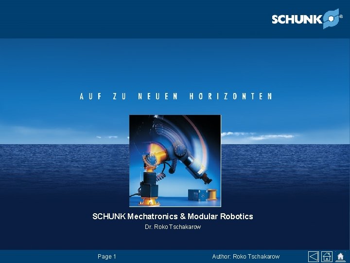 SCHUNK Mechatronics & Modular Robotics Dr. Roko Tschakarow Page 1 Author: Roko Tschakarow 