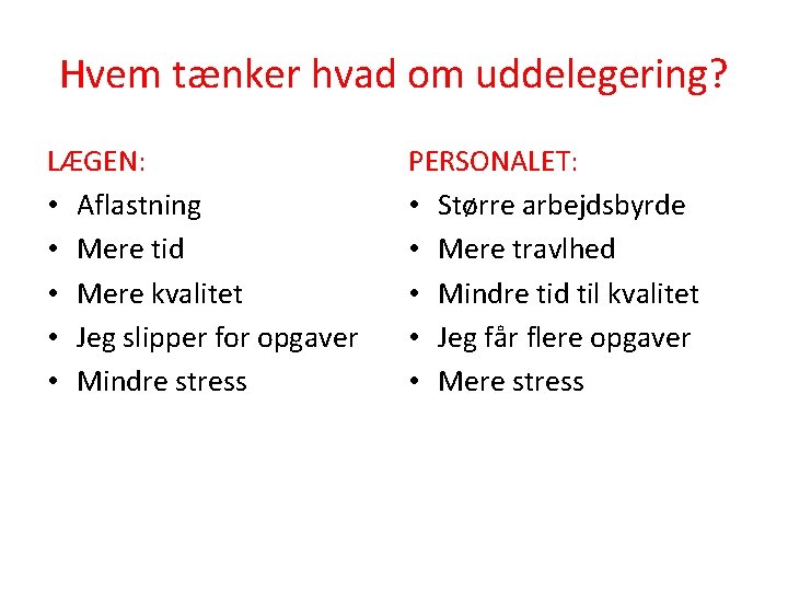 Hvem tænker hvad om uddelegering? LÆGEN: • Aflastning • Mere tid • Mere kvalitet