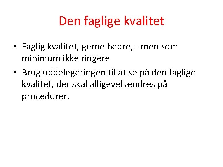 Den faglige kvalitet • Faglig kvalitet, gerne bedre, - men som minimum ikke ringere