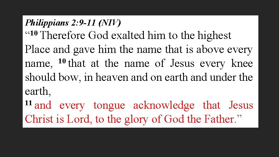 Philippians 2: 9 -11 (NIV) “ 10 Therefore God exalted him to the highest