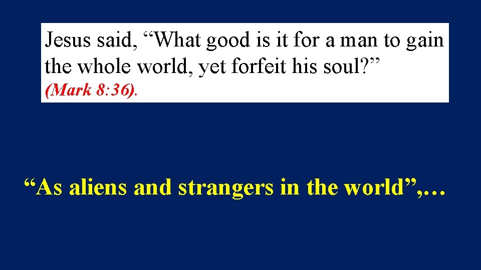 Jesus said, “What good is it for a man to gain the whole world,