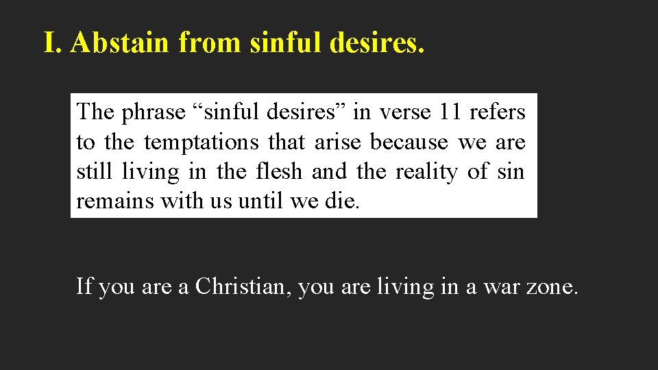 I. Abstain from sinful desires. The phrase “sinful desires” in verse 11 refers to