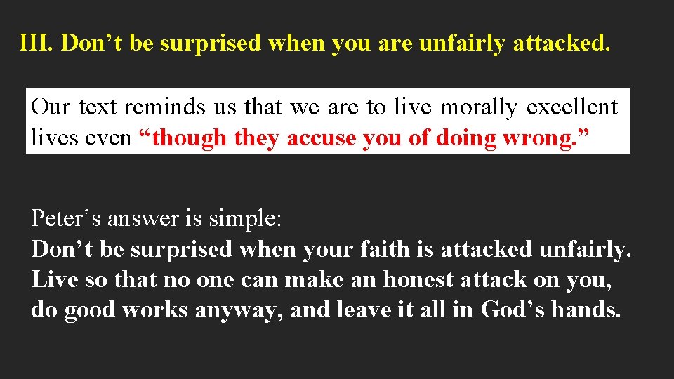 III. Don’t be surprised when you are unfairly attacked. Our text reminds us that