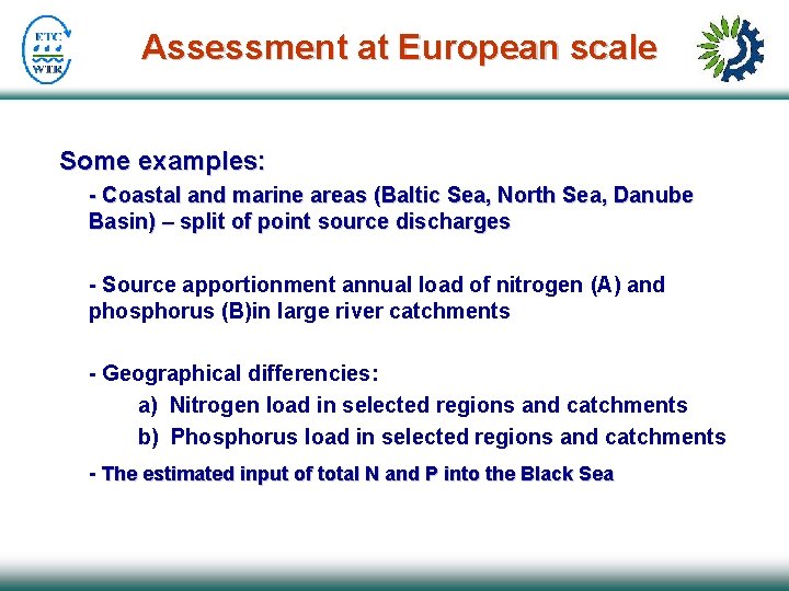 Assessment at European scale Some examples: - Coastal and marine areas (Baltic Sea, North