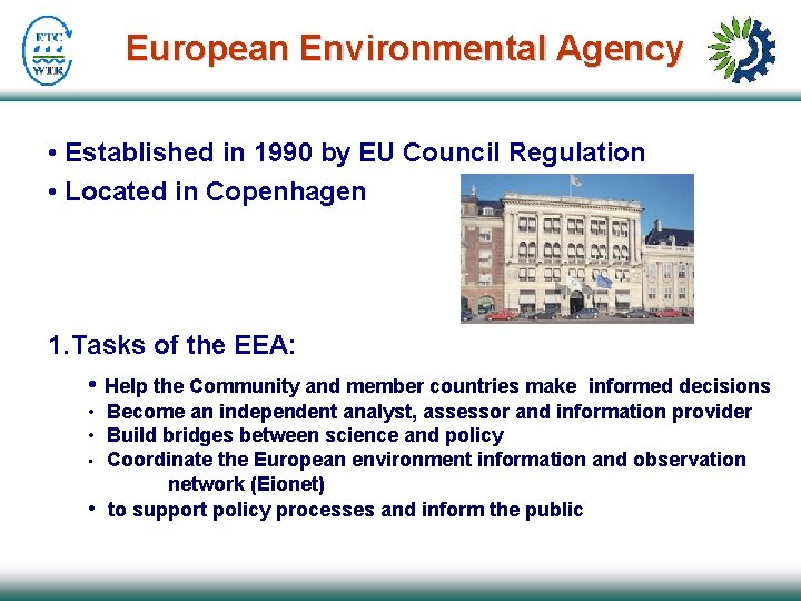 European Environmental Agency • Established in 1990 by EU Council Regulation • Located in