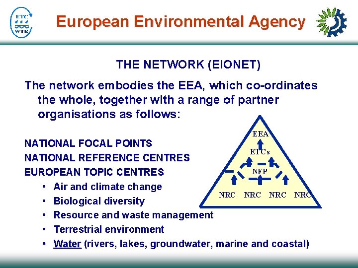 European Environmental Agency THE NETWORK (EIONET) The network embodies the EEA, which co-ordinates the