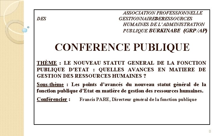 ASSOCIATION PROFESSIONNELLE GESTIONNAIRES DES RESSOURCES HUMAINES DE L’ADMINISTRATION PUBLIQUE BURKINABE (GRP /AP) DES CONFERENCE