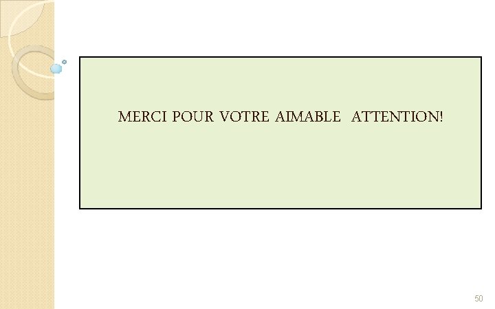 MERCI POUR VOTRE AIMABLE ATTENTION! 50 