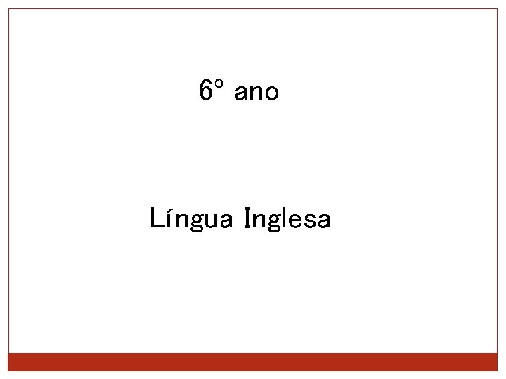 6º ano Língua Inglesa 