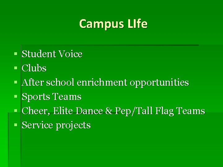 Campus LIfe § § § Student Voice Clubs After school enrichment opportunities Sports Teams