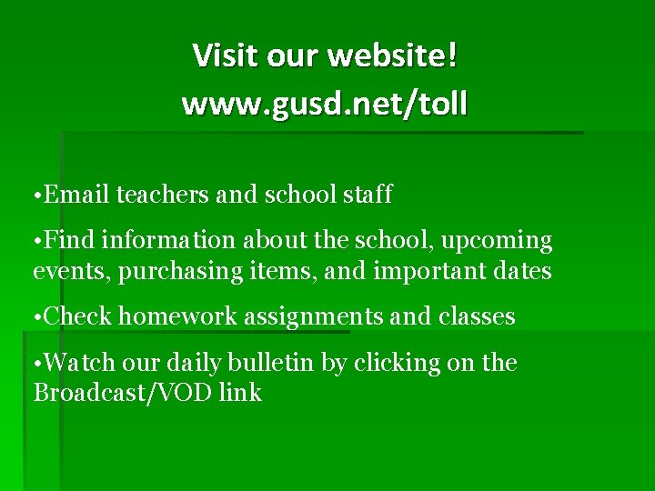 Visit our website! www. gusd. net/toll • Email teachers and school staff • Find