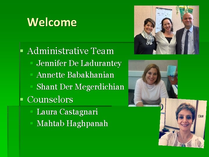 Welcome § Administrative Team § Jennifer De Ladurantey § Annette Babakhanian § Shant Der