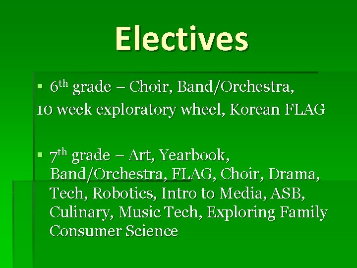 Electives § 6 th grade – Choir, Band/Orchestra, 10 week exploratory wheel, Korean FLAG