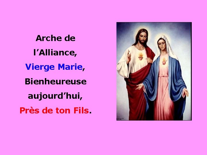 Arche de l’Alliance, Vierge Marie, . Bienheureuse aujourd’hui, Près de ton Fils. . 