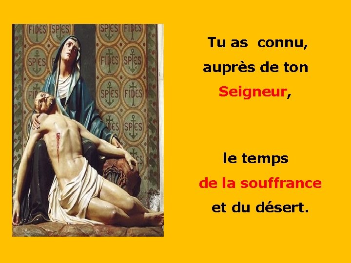 Tu as connu, auprès de ton . . Seigneur, le temps de la souffrance