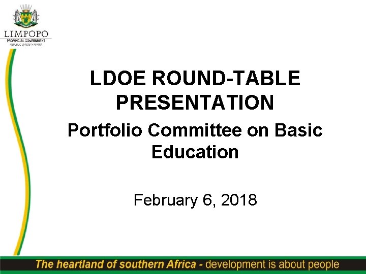 LDOE ROUND-TABLE PRESENTATION Portfolio Committee on Basic Education February 6, 2018 