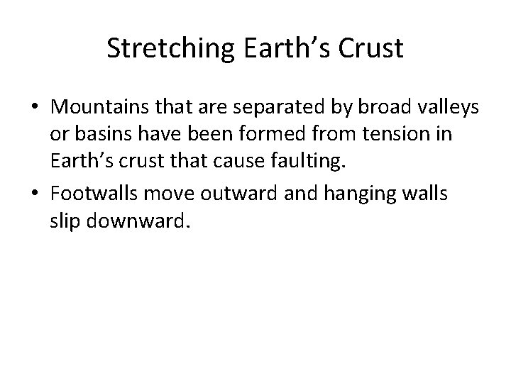 Stretching Earth’s Crust • Mountains that are separated by broad valleys or basins have Stretching Earth’s Crust • Mountains that are separated by broad valleys or basins have