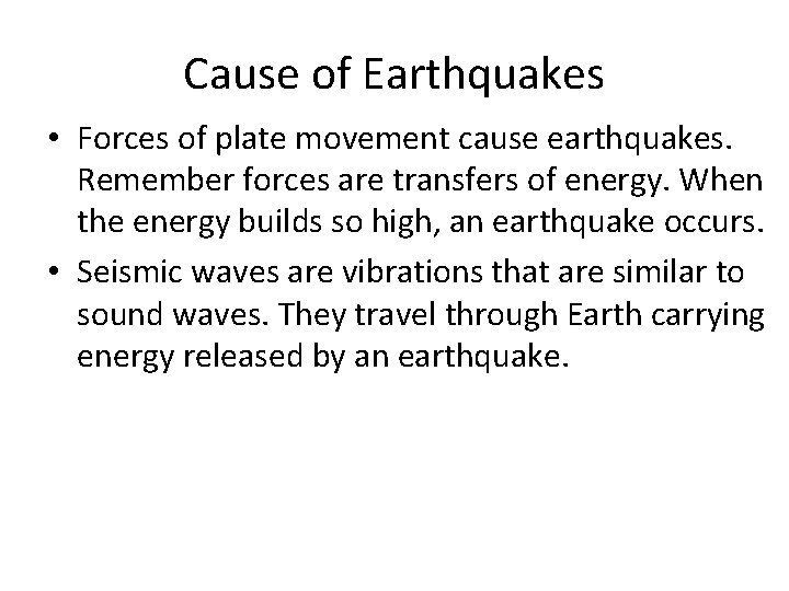 Cause of Earthquakes • Forces of plate movement cause earthquakes. Remember forces are transfers Cause of Earthquakes • Forces of plate movement cause earthquakes. Remember forces are transfers